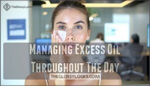 managing excess oil throughout the day
