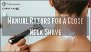 manual razors for a close neck shave