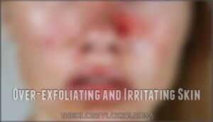over-exfoliating and irritating skin