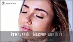 removes oil, makeup, and dirt