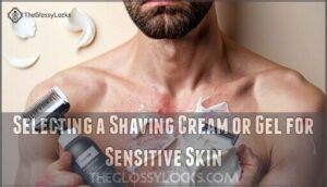 selecting a shaving cream or gel for sensitive skin
