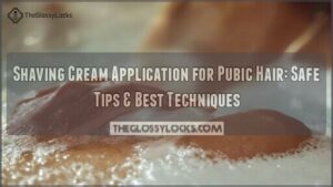 shaving cream application for shaving pubic hair