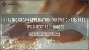 shaving cream application for shaving pubic hair