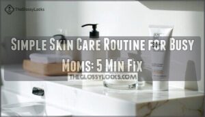 simple skin care routine for busy moms