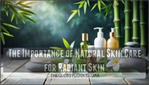 the importance of natural skin care for radiant skin