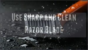 use sharp and clean razor blade