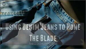 using denim jeans to hone the blade