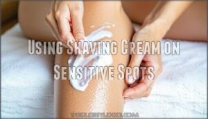 using shaving cream on sensitive spots