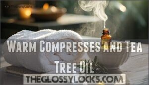 warm compresses and tea tree oil