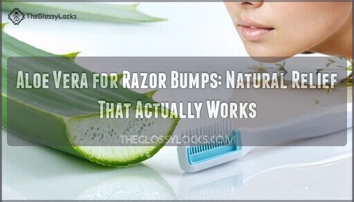Aloe Vera for Razor Bumps: Natural Relief That Actually Works