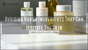 avoiding harsh ingredients that can irritate the skin