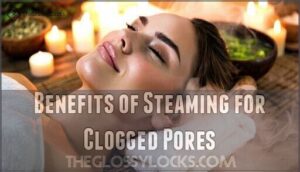 benefits of steaming for clogged pores