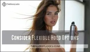 consider flexible hold options