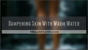 dampening skin with warm water