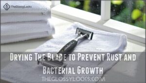drying the blade to prevent rust and bacterial growth