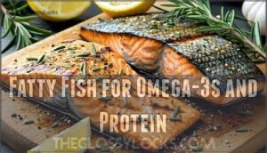 fatty fish for omega-3s and protein