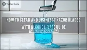 how to clean and disinfect razor blades with alcohol