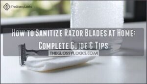 how to sanitize razor blades at home