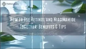 how to use retinol and niacinamide together and benefits how to use retinol and niacinamide together and benefits