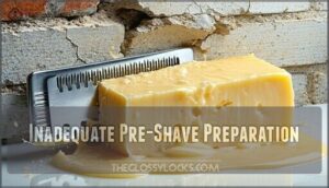 inadequate pre-shave preparation