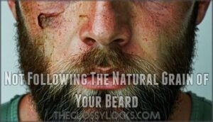 not following the natural grain of your beard