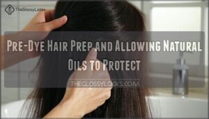 pre-dye hair prep and allowing natural oils to protect
