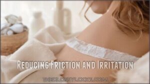 reducing friction and irritation