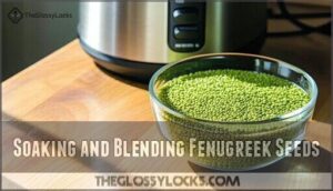 soaking and blending fenugreek seeds