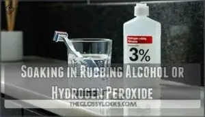 soaking in rubbing alcohol or hydrogen peroxide soaking in rubbing alcohol or hydrogen peroxide