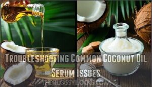 troubleshooting common coconut oil serum issues