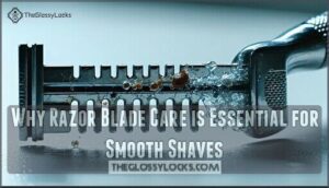why razor blade care is essential for smooth shaves