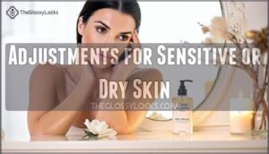 adjustments for sensitive or dry skin