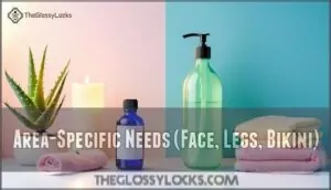area-specific needs (face, legs, bikini) area-specific needs (face, legs, bikini)
