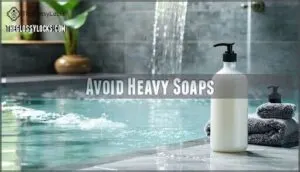 avoid heavy soaps