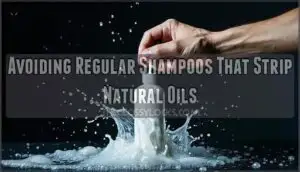 avoiding regular shampoos that strip natural oils
