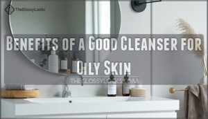 benefits of a good cleanser for oily skin
