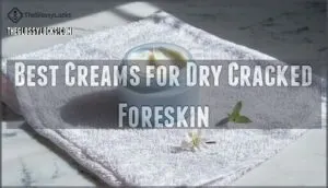 best creams for dry cracked foreskin