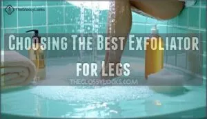 choosing the best exfoliator for legs