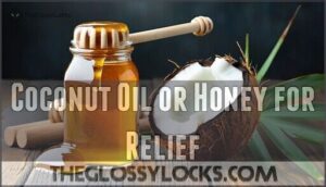 coconut oil or honey for relief