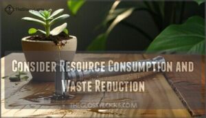 consider resource consumption and waste reduction