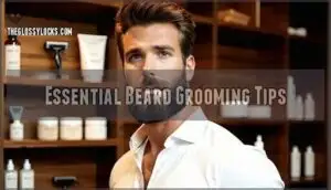 essential beard grooming tips