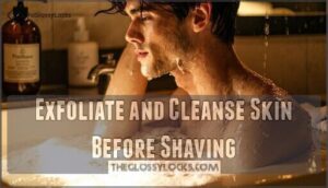 exfoliate and cleanse skin before shaving