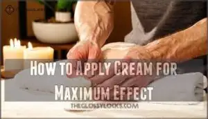 how to apply cream for maximum effect