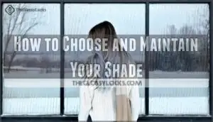 how to choose and maintain your shade