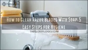 how to clean razor blades with soap