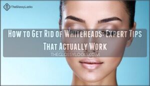 how to get rid of whiteheads how to get rid of whiteheads