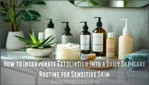 how to incorporate exfoliation into a daily skincare routine for sensitive skin