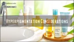 hyperpigmentation considerations