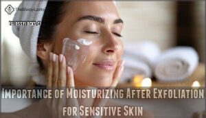 importance of moisturizing after exfoliation for sensitive skin