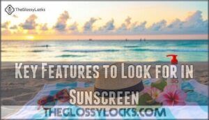 key features to look for in sunscreen